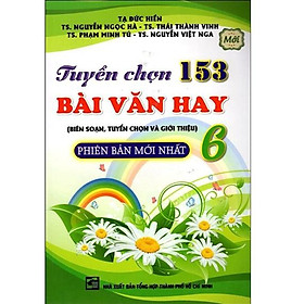 Sách - Tuyển Chọn 153 Bài Văn Hay Lớp 6 (Phiên Bản Mới Nhất)