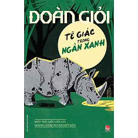 Tê Giác Trong Ngàn Xanh (Series Sách Đoàn Giỏi)