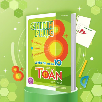 Sách - Chinh Phục 8+ Luyện Thi Vào Lớp 10 Môn Toán Theo Chủ Đề