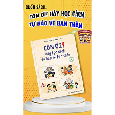 SÁCH CON ƠI! HÃY HỌC CÁCH TỰ BẢO VỆ BẢN THÂN