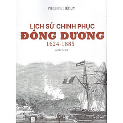 Philippe Héduy - Lịch sử chinh phục Đông Dương 1624 - 1885