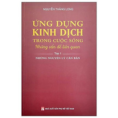 Sách - Ứng Dụng Kinh Dịch Trong Cuộc Sống - Tập 1 - NXB Phụ Nữ