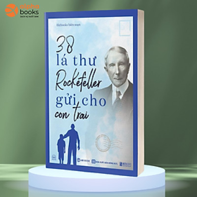 Sách - 38 Lá Thư Rockefeller Gửi Cho Con Trai - Sách Nuôi Dạy Con Bằng Những Bài Học Trong Kinh Doanh Và Cuộc Sống