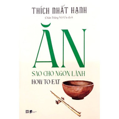 How To Eat - Ăn Sao Cho Ngon Lành - Thích Nhất Hạnh (PB)