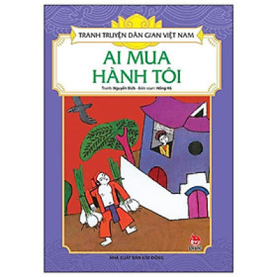 Sách - Ai Mua Hành Tôi - Tranh Truyện Dân Gian Việt Nam - NXB Kim Đồng