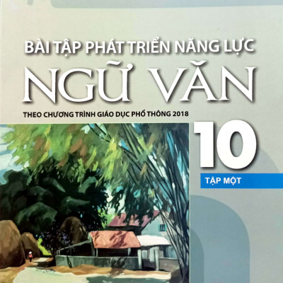 Combo Bài tập phát triển năng lực Ngữ văn 10 – Tập 1,2