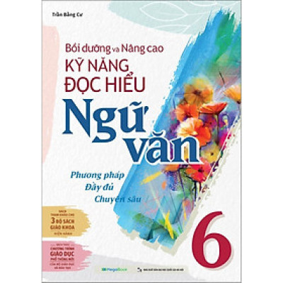 Bồi Dưỡng Và Nâng Cao Kỹ Năng Đọc Hiểu Ngữ Văn 6