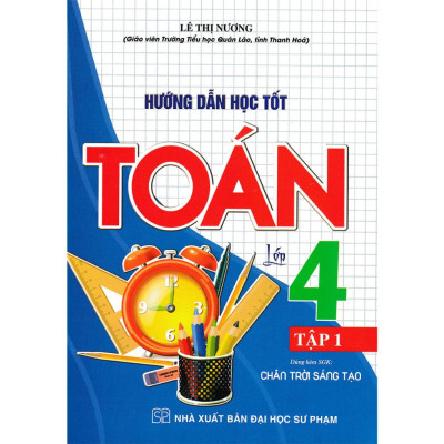 Hướng Dẫn Học Tốt Toán Lớp 4 Tập 1 (Dùng Kèm SGK Chân Trời Sáng Tạo) (HA-MK)