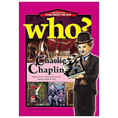 Who? Chuyện Kể Về Danh Nhân Thế Giới: Charlie Chaplin (Tái Bản 2019)
