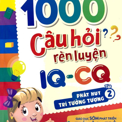1000 Câu Hỏi Rèn Luyện IQ - CQ - Phát Huy Trí Tưởng Tượng - Tập 2