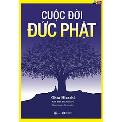 CUỘC ĐỜI ĐỨC PHẬT (TÁI BẢN 2023) – Ohta Hisashi – Phạm Huyền – Tú Anh dịch –Thái Hà - NXB Lao Động