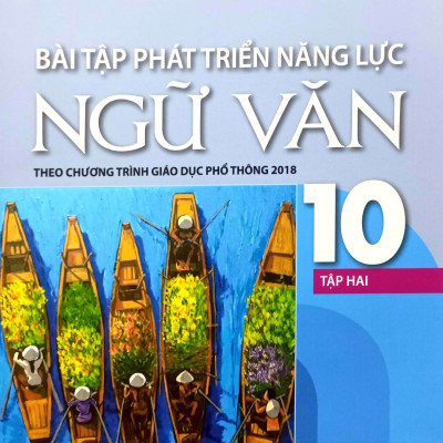 Combo Bài tập phát triển năng lực Ngữ văn 10 – Tập 1,2