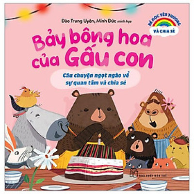 Bé Học Yêu Thương Và Chia Sẻ - Bảy Bông Hoa Của Gấu Con - Câu Chuyện Ngọt Ngào Về Sự Quan Tâm Và Chia Sẻ