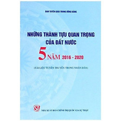 Những Thành Tựu Quan Trọng Của Đất Nước 5 Năm 2016 - 2020 (Tài Liệu Tuyên Truyền Trong Nhân Dân)