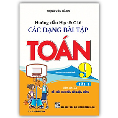 Sách - Hướng dẫn học và giải các dạng bài tập Toán 9 - tập 1 (bám sát SGK Kết nối tri thức với cuộc sống) (HA)