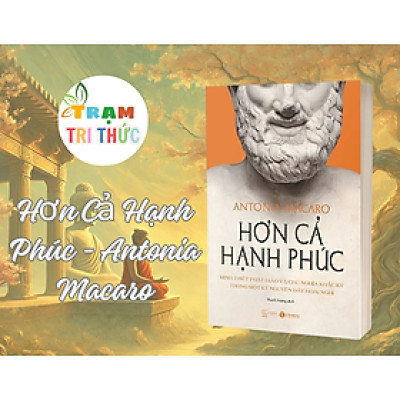 Hơn Cả Hạnh Phúc - Antonia Macaro - Nhà Xuất Bản Thế Giới