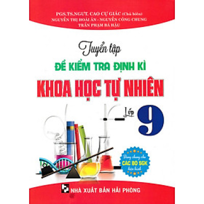 Tuyển Tập Đề Kiểm Tra Định Kì Khoa Học Tự Nhiên Lớp 9 (Dùng Chung Cho Các Bộ SGK Hiện Hành) (HA)