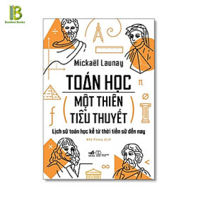 Sách - Toán Học - Một Thiên Tiểu Thuyết - Mickael Launay - Nhã Phong dịch - Nhã Nam