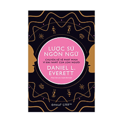 Lược Sử Ngôn Ngữ: Chuyện Kể Về Phát Minh Vĩ Đại Nhất Của Loài Người