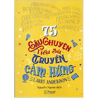 75 Câu Truyện Tiểu Sử Truyền Cảm Hứng