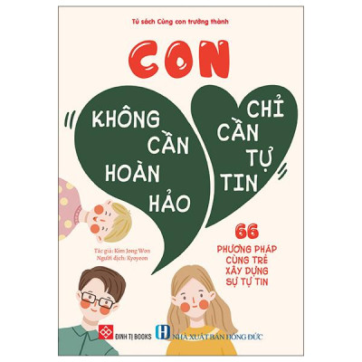 Sách - Con Không Cần Hoàn Hảo, Con Chỉ Cần Tự Tin - 66 Phương Pháp Cùng Trẻ Xây Dựng Sự Tự Tin