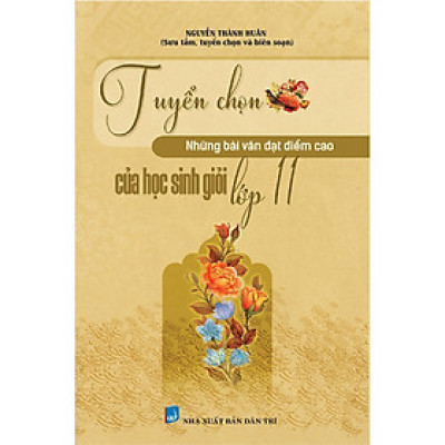Sách - Tuyển Chọn Những Bài Văn Đạt Điểm Cao Của Học Sinh Giỏi Lớp 11 - Khang Việt Book