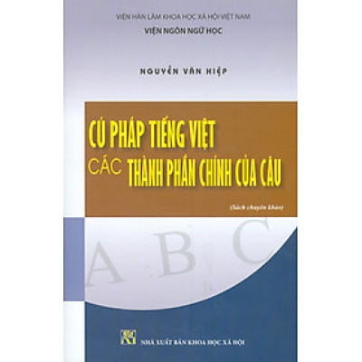 Cú Pháp Tiếng Việt - Các Thành Phần Chính Của Câu (Sách chuyên khảo) 