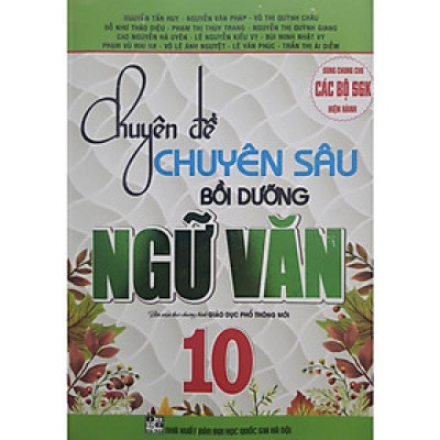 Sách - Chuyên Đề Chuyên Sâu Bồi Dưỡng Ngữ Văn 10 - Biên soạn theo chương trình GDPT mới-HA-MK