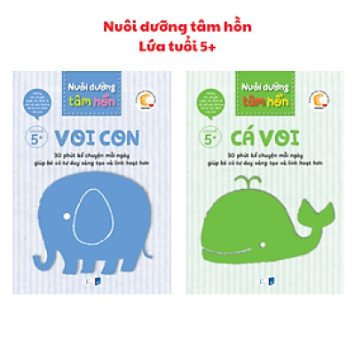 Sách Nuôi dưỡng tâm hồn - Bộ sách Voi Con và Cá Voi (Lứa tuổi 5+)