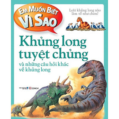 Em muốn biết vì sao Khủng long tuyệt chủng và những câu hỏi khác về khủng long