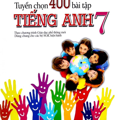 Tuyển Chọn 400 Bài Tập Tiếng Anh 7 (Theo Chương Trình Giáo Dục Phổ Thông Mới)