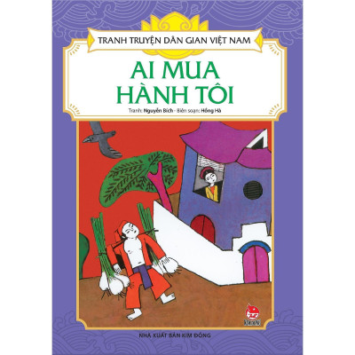 Sách - Ai Mua Hành Tôi - Tranh Truyện Dân Gian Việt Nam - NXB Kim Đồng