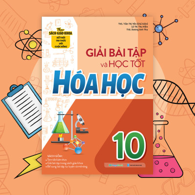 Giải bài tập và học tốt Hóa Học 10 (Theo SGK kết nối tri thức với cuộc sống)