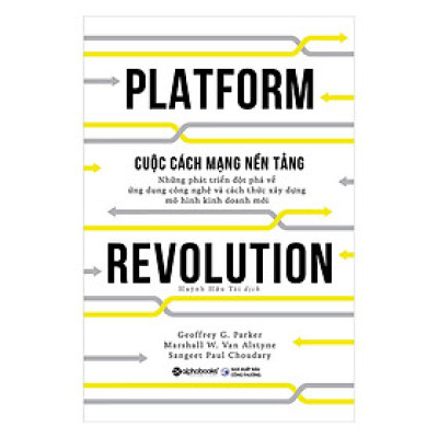 Cuộc Cách Mạng Nền Tảng - Geoffrey G. Parker, Marshall W. Van Alstyne, Sangeet Paul Choudary