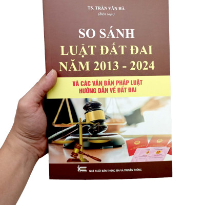 So Sánh Luật Đất Đai Năm 2013-2024 Và Các Văn Bản Pháp Luật Hướng Dẫn Luật Đất Đai