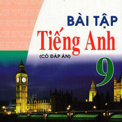 Bài Tập Tiếng Anh Lớp 9 ( Có Đáp Án )