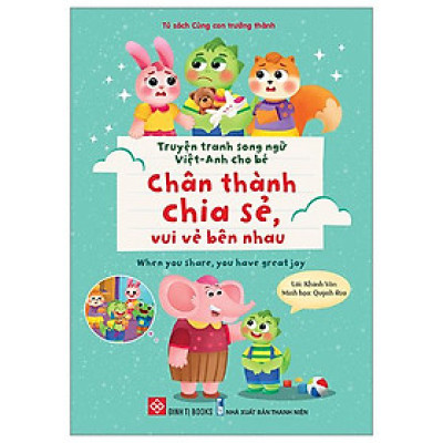 Truyện Tranh Song Ngữ Việt-Anh Cho Bé - Chân Thành Chia Sẻ, Vui Vẻ Bên Nhau - When You Share, You Have Great Joy