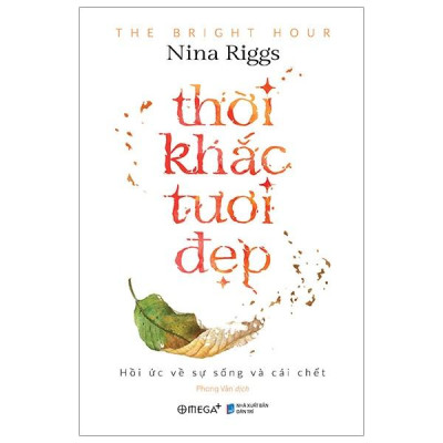Thời Khắc Tươi Đẹp - Hồi Ức Về Sự Sống Và Cái Chết - Nina Riggs - Bản Quyền