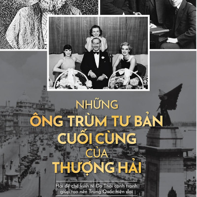 Những Ông Trùm Tư Bản Cuối Cùng Ở Thượng Hải - Hai Đế Chế Kinh Tế Do Thái Cạnh Tranh Giúp Tạo Nên Trung Quốc Hiện Tại