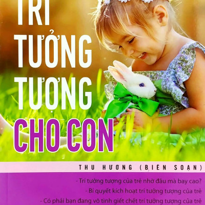 Bí Quyết Nuôi Dưỡng Trí Tưởng Tượng Cho Con