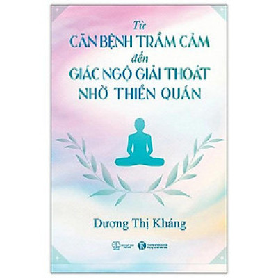Từ Căn Bệnh Trầm Cảm Đến Giải Thoát Giác Ngộ Nhờ Thiền Quán - Bản Quyền