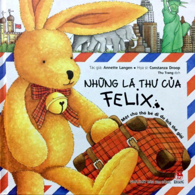 Những Lá Thư Của Felix - Một Chú Thỏ Bé Đi Du Lịch Thế Giới (Tái Bản)