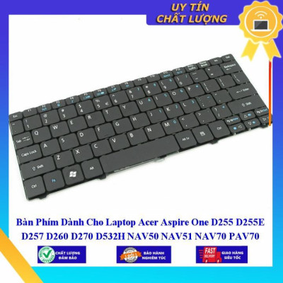 Bàn Phím dùng cho Laptop Acer Aspire One D255 D255E D257 D260 D270 D532H NAV50 NAV51 NAV70 PAV70 N57C 532h 521 522 533 Z  - Hàng Nhập Khẩu New Seal
