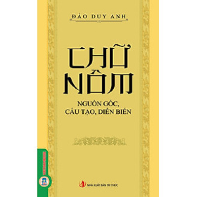 CHỮ NÔM - NGUỒN GỐC, CẤU TẠO, DIỄN BIẾN – Đào Duy Anh – Vietnambook – NXB Tri Thức