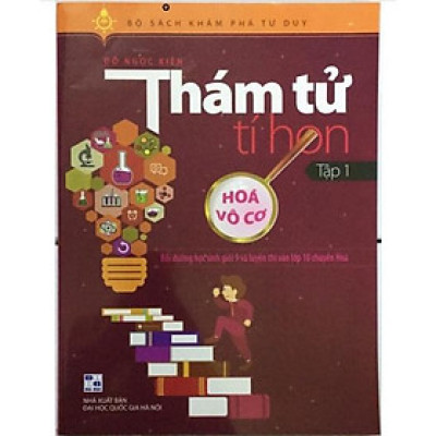 Sách - Thám Tử Tí Hon Tập 1 Hóa Vô Cơ: [Bồi dưỡng học sinh giỏi 9 và luyện thi vào lớp 10 chuyên Hóa]
