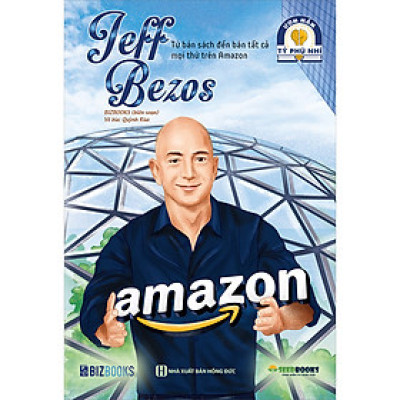 Jeff Bezos: Từ bán sách đến bán tất cả mọi thứ trên Amazon - Bộ sách ươm mầm tỷ phú nhí Bizbooks