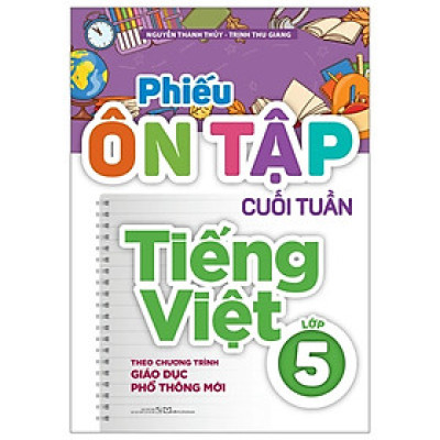 Phiếu Ôn Tập Cuối Tuần Tiếng Việt Lớp 5 (Theo Chương Trình Giáo Dục Phổ Thông Mới) - Bản Quyền