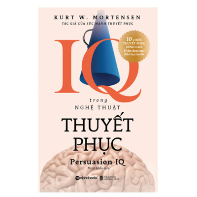 Combo Thương Thuyết Thành Công: IQ Trong Nghệ Thuật Thuyết Phục + Nghệ Thuật Diễn Thuyết Để Thành Công