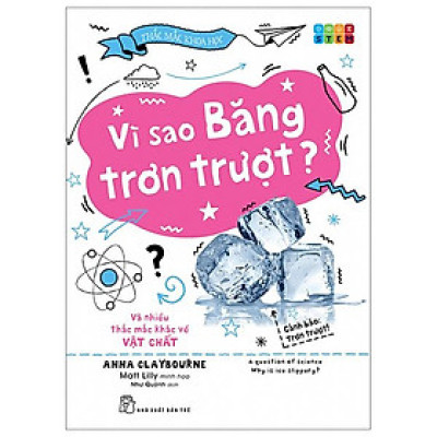Thắc Mắc Khoa Học - STEM - Vì Sao Băng Trơn Trượt? Và Nhiều Thắc Mắc Khác Về Vật Chất