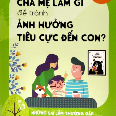 Cha Mẹ Làm Gì Để Tránh Ảnh Hưởng Tiêu Cực Đến Con?